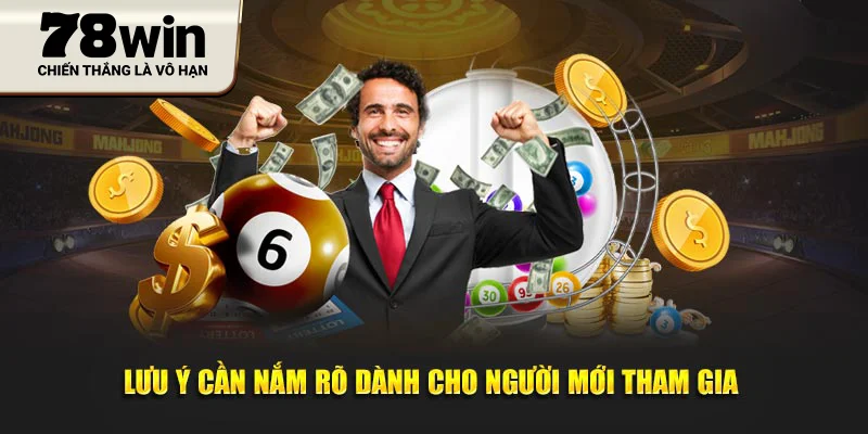 Lưu ý cần nắm rõ dành cho người mới tham gia 